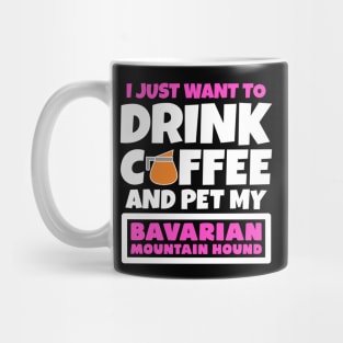 I just want to drink coffee and pet my Bavarian Mountain Hound Mug